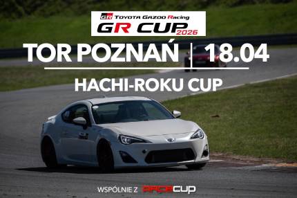 Informacje i zapisy do 1. rundy TOYOTA HACHI-ROKU CUP - 18.04.2026 Tor Poznań